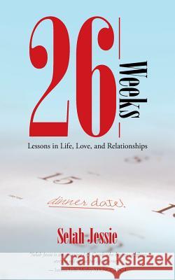 26 Weeks: Lessons in Life, Love, and Relationships Selah Jessie 9781504347518