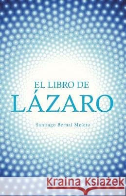 El Libro de Lázaro Melero, Santiago Bernal 9781504347723