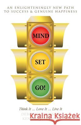 Mind Set, Go!: Think It ... Love It ... Live It Deborah Johnson 9781504347907