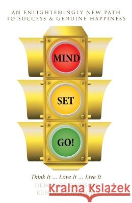 Mind Set, Go!: Think It ... Love It ... Live It Deborah Johnson 9781504347907 Balboa Press