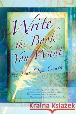 Write the Book You Want: Be Your Own Coach Valerie Hayne 9781504348102 Balboa Press