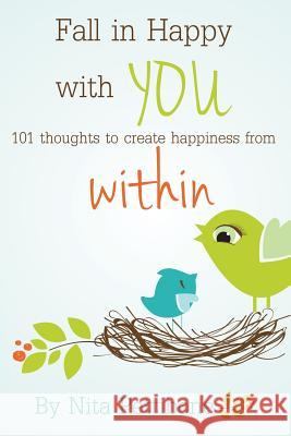 Fall in Happy with YOU: 101 thoughts to create happiness from within Pettibone, Nita 9781504349406