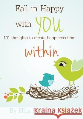 Fall in Happy with YOU: 101 thoughts to create happiness from within Nita Pettibone 9781504349420