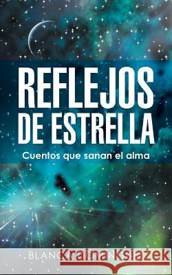 Reflejos de Estrella: Cuentos que sanan el alma Blanca Dominguez, Blanca Domainguez 9781504349604 Balboa Press