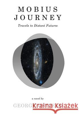 Mobius Journey: Travels to Distant Futures George Ostfeld 9781504352420