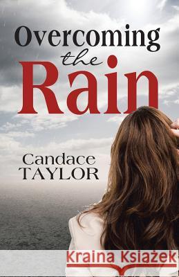 Overcoming the Rain Candace Taylor 9781504352550