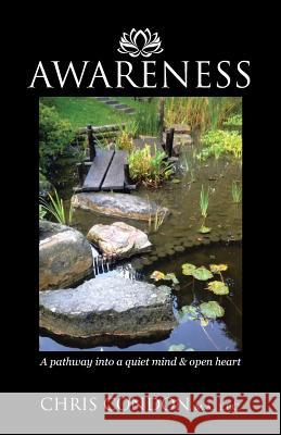 Awareness: A pathway into a quiet mind & open heart Condon M. a., L. P. C. Chris 9781504352765 Balboa Press