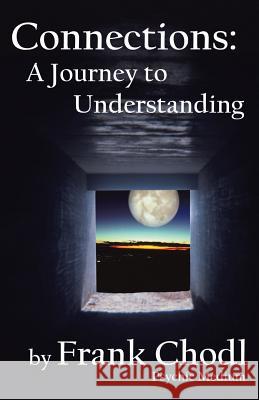 Connections: A Journey to Understanding Frank Chodl 9781504353038 Balboa Press