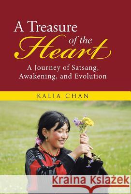 A Treasure of the Heart: A Journey of Satsang, Awakening, and Evolution Kalia Chan 9781504353106