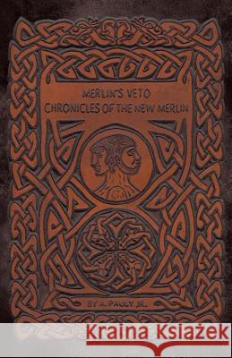 Merlin's Veto: Chronicles of the New Merlin A. Pauly Jr. 9781504353403 Balboa Press