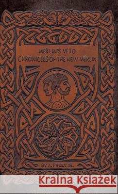 Merlin's Veto: Chronicles of the New Merlin A. Pauly Jr. 9781504353427 Balboa Press