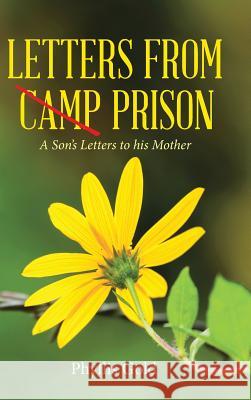 Letters from Camp Prison: A Son's Letters to his Mother Gold, Phyllis 9781504355315