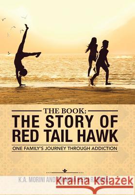 The Book: The Story of Red Tail Hawk: One Family's Journey Through Addiction K a Morini, Amanda Beth Randall 9781504355339