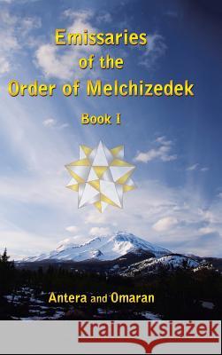 Emissaries of the Order of Melchizedek: Book I Antera and Omaran 9781504355384 Balboa Press