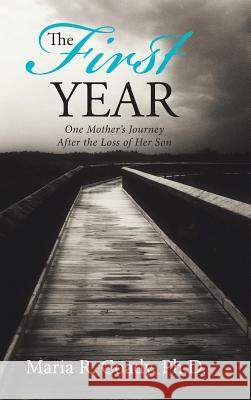 The First Year: One Mother's Journey After the Loss of Her Son Maria R Coady, PH D 9781504355469