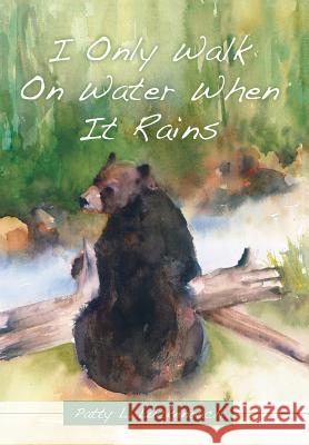 I Only Walk On Water When It Rains Luckenbach, Patty L. 9781504355582