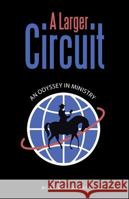 A Larger Circuit: An Odyssey in Ministry William H. Jacobs 9781504355926