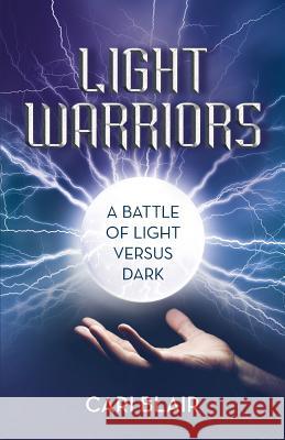 Light Warriors: A Battle of Light versus Dark Blair, Cari 9781504356459 Balboa Press