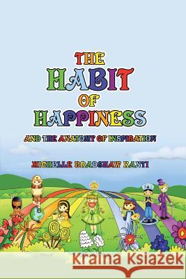 The Habit of Happiness: And the Anatomy of Inspiration Michelle Bradsha 9781504357166 Balboa Press