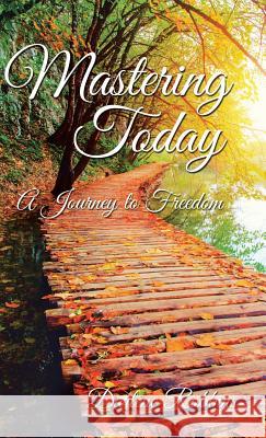 Mastering Today: A Journey to Freedom Darlene Robbins 9781504357203