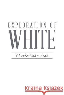 Exploration of White Cherie Bodenstab 9781504357753 Balboa Press