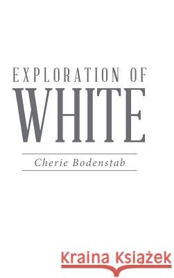 Exploration of White Cherie Bodenstab 9781504357777
