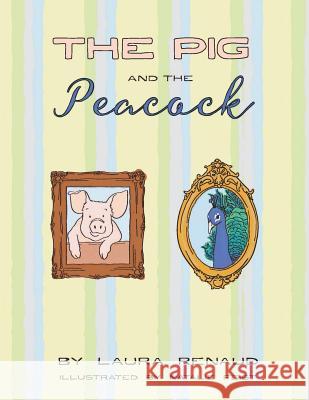 The Pig and The Peacock Renaud, Laura 9781504359061