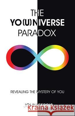 The Yo(u)Niverse Paradox: Revealing the Mystery of You John Ferris (University of Glasgow) 9781504359153