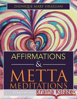 Affirmations & Metta Meditations: Inspirations for Colorations Zhenique Mary Israelian 9781504359665 Balboa Press