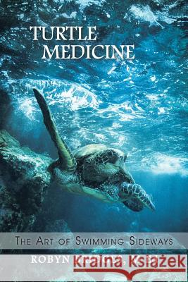 Turtle Medicine: The Art of Swimming Sideways M Ed Robyn Bridges 9781504360272 Balboa Press