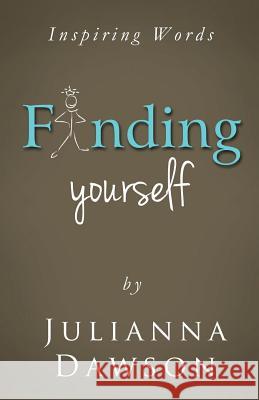 Inspiring Words: Finding Yourself Julianna M Dawson 9781504360586 Balboa Press