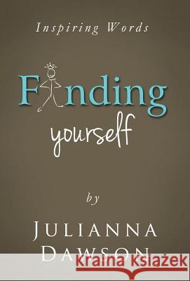 Inspiring Words: Finding Yourself Julianna M. Dawson 9781504360609 Balboa Press