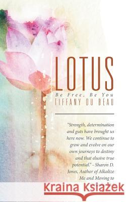 Lotus: Be Free, Be You Tiffany Du Beau 9781504361576 Balboa Press