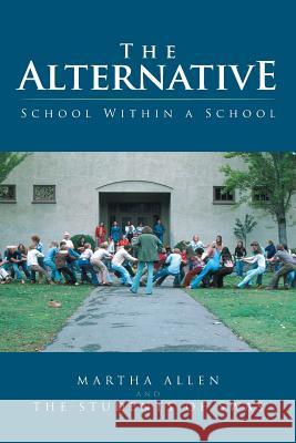 The Alternative: School Within a School Martha Allen, The Students of Swas 9781504361859