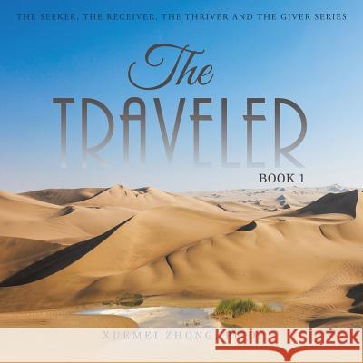 The Traveler: Book 1 Xuemei Zhong, PH D 9781504362726