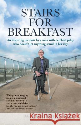 Stairs for Breakfast: An inspiring memoir by a man with Cerebral Palsy who doesn't let anything stand in his way Souiljaert, Patrick 9781504362962 Balboa Press