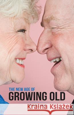 The New Age of Growing Old Jeffrey L Paul 9781504363242
