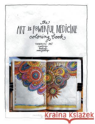 The Art is Powerful Medicine Coloring Book: Therapeutic Art; creating, healing, manifesting Ma Michele G Murelli 9781504363631 Balboa Press