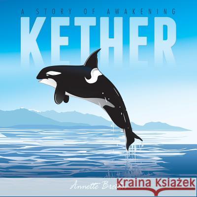 Kether: A Story of Awakening Annette Breton 9781504363662 Balboa Press