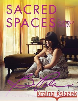 Sacred Spaces for Inspired Living: Your Guide to Design Enlightenment Bea Pila 9781504364201 Balboa Press