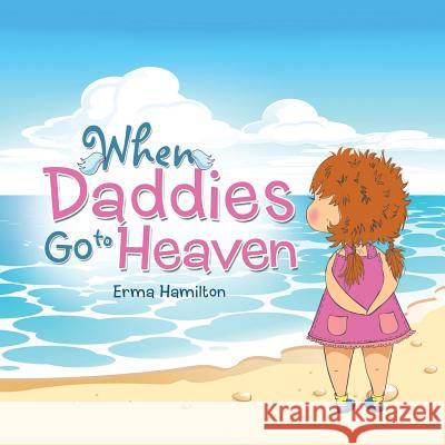 When Daddies Go to Heaven Erma Hamilton 9781504365055 Balboa Press