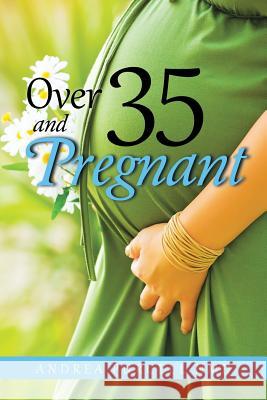 Over 35 and Pregnant Andrea Purcell Nmd 9781504365154