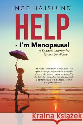 Help - I'm Menopausal: - A Spiritual Journey for Grown Up Women Inge Hajslund 9781504365680