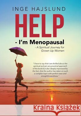 Help - I'm Menopausal: - A Spiritual Journey for Grown Up Women Inge Hajslund 9781504365703