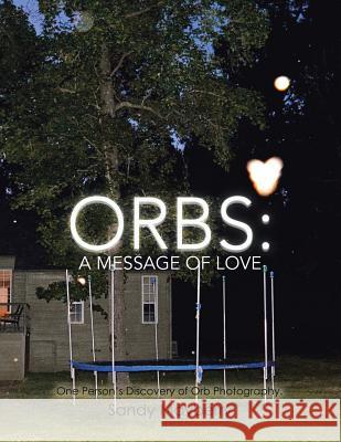 Orbs: One Person's Discovery of Orb Photography. Sandy Mayberry 9781504365840 Balboa Press