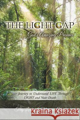 The Light GAP: God's Amazing Presence: Our Journey to Understand LIFE Through LIGHT and Near-Death Terry Larkin, Marjorie Steiner 9781504366533 Balboa Press