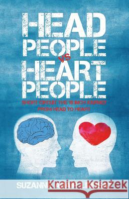 Head People Vs Heart People: Short circuit the 18 inch Journey from Head to Heart Lindsay, Suzanne Adair 9781504367387