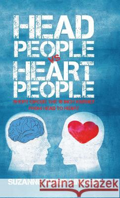 Head People Vs Heart People: Short circuit the 18 inch Journey from Head to Heart Suzanne Adair Lindsay 9781504367400