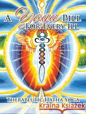 A Yoga Pill For Every Ill: Therapeutic Hatha Yoga Childers, John Myers 9781504368193
