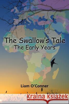 The Swallow's Tale - The Early Years Liam O'Conner 9781504370547